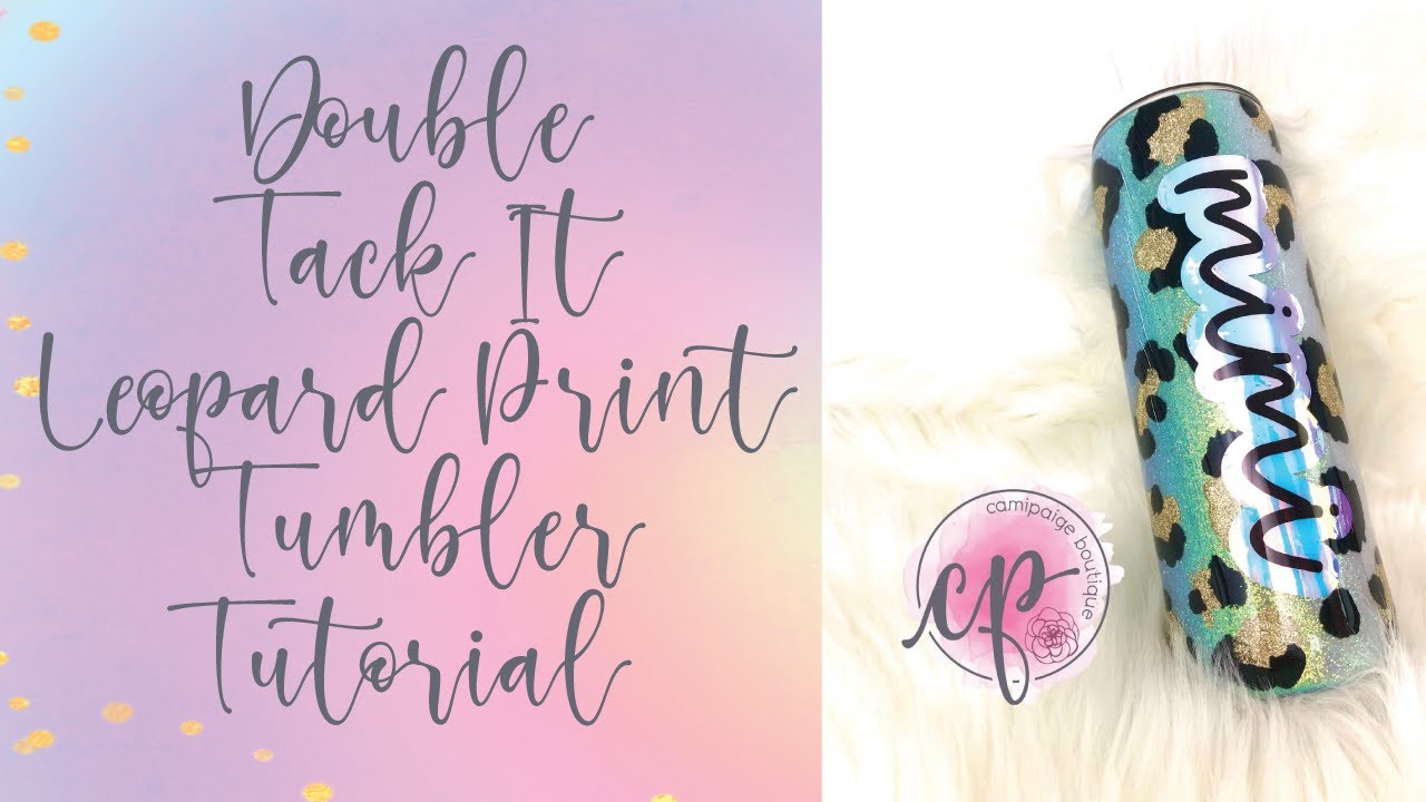Double Tack-it Leopard Print Tumbler Tutorial - CamiPaige Boutique