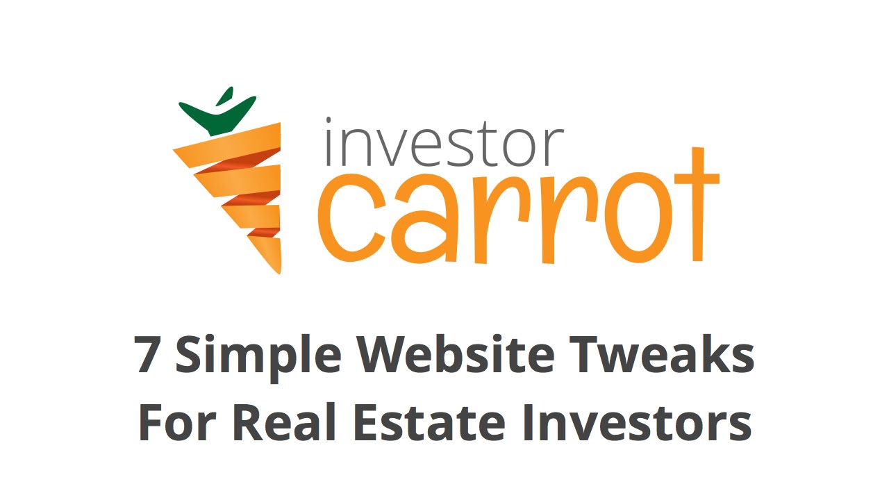 7 Simple Website Tweaks For Real Estate Investors - InvestorCarrot