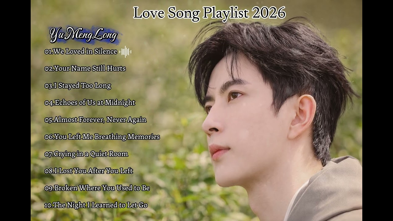 Yu MengLong | Heartbreaking Love Songs 2026 🎧 Deep Feelings Playlist | Sad Ballad Compilation
