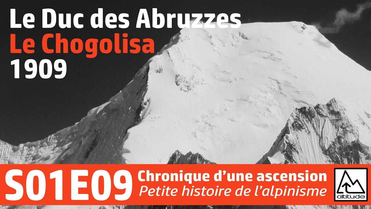 Petite histoire de l'alpinisme - S01E09 - Le Duc des Abruzzes, le Chogolisa, 1909