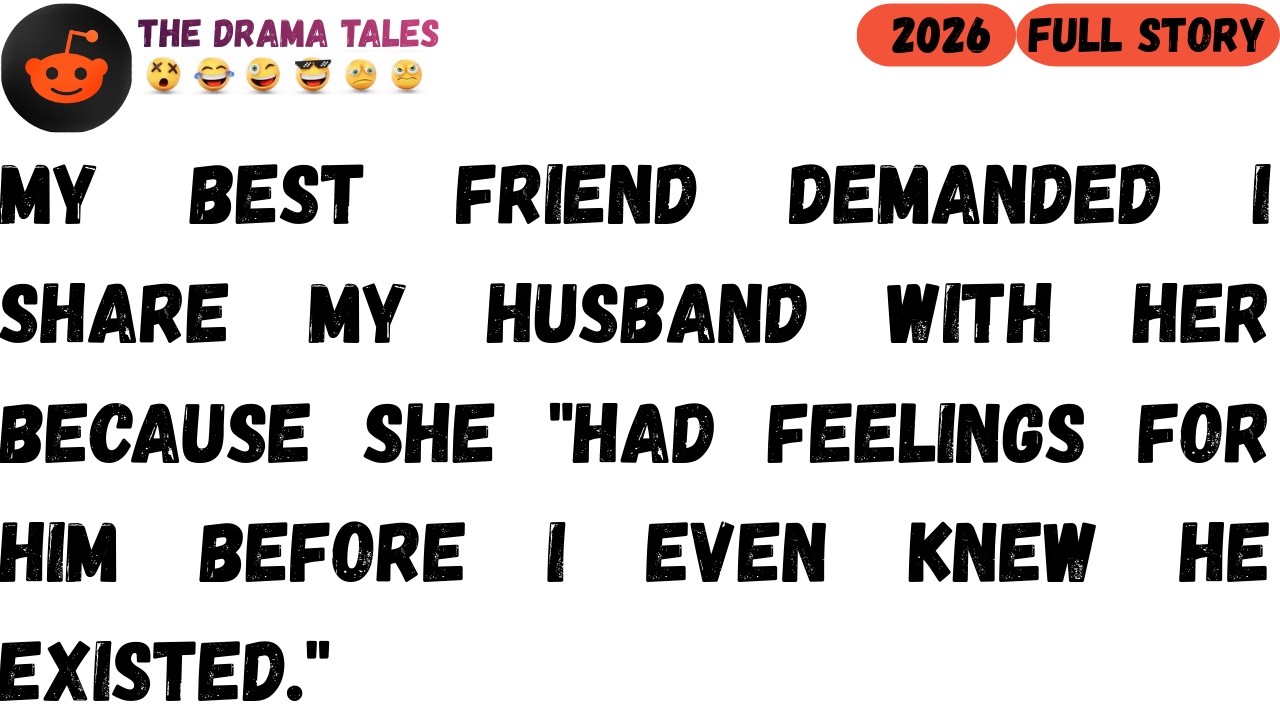 My best friend demanded. I share my husband with her 'cause she had feelings....