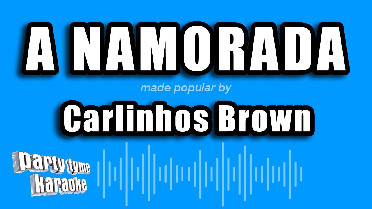 Carlinhos Brown - A Namorada (Versão Karaokê)