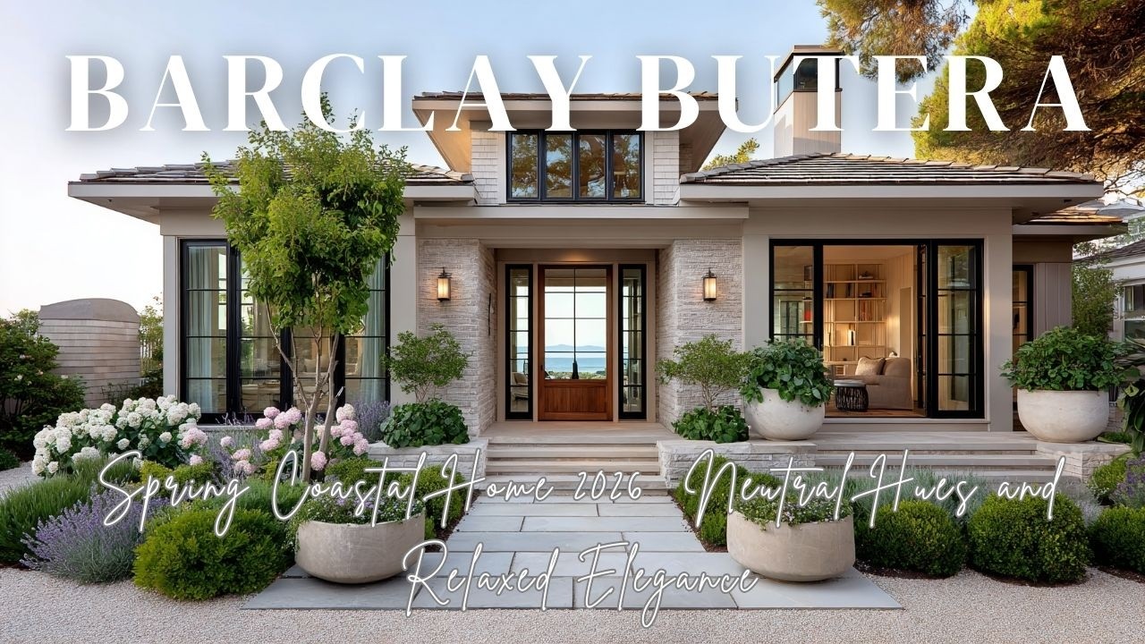 Barclay Butera Inspired Spring Coastal Home 2026  Neutral Hues and Relaxed Elegance