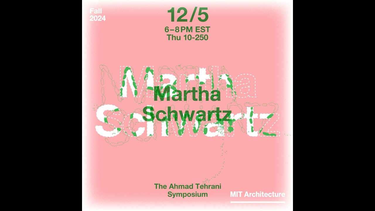 The Ahmad Tehrani Symposium: Martha Schwartz and Markus Jatsch