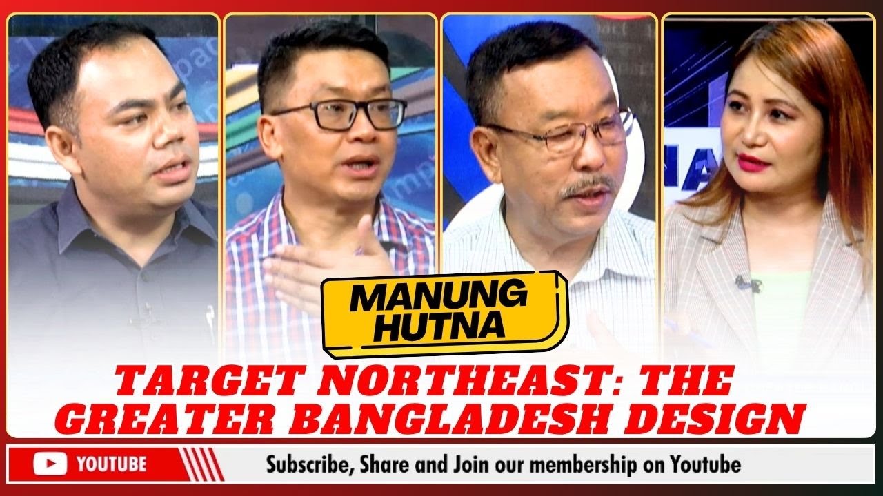 TARGET NORTHEAST: THE GREATER BANGLADESH DESIGN ON MANUNG HUTNA | 28 OCT 2025