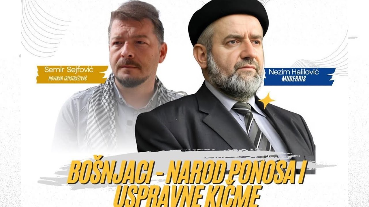 Bošnjaci - narod ponosa i uspravne kičme - Semir Sejfović i Nezim Halilović Muderris