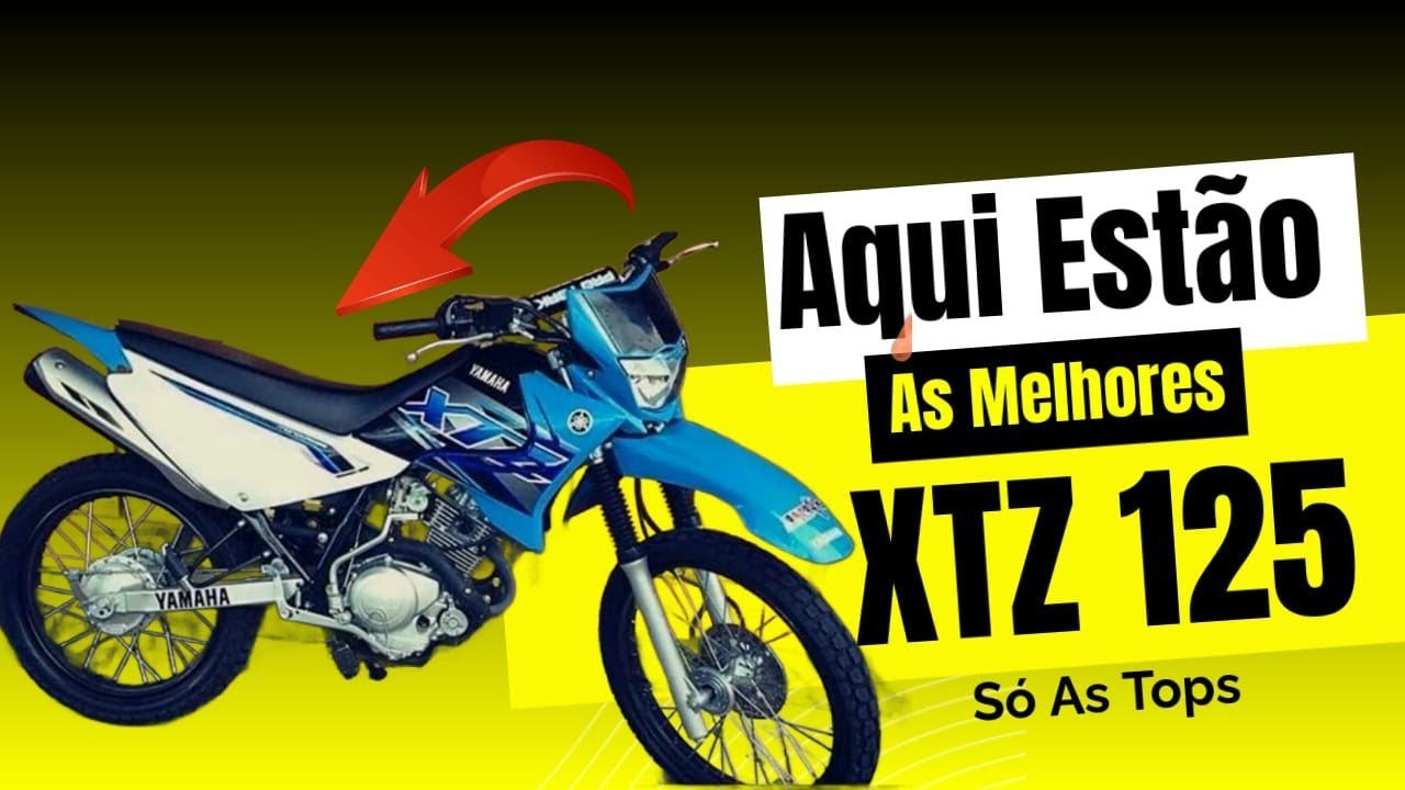 AQUI ESTÃO AS MELHORES YAMAHA XTZ 125 AS MAIS TOP 