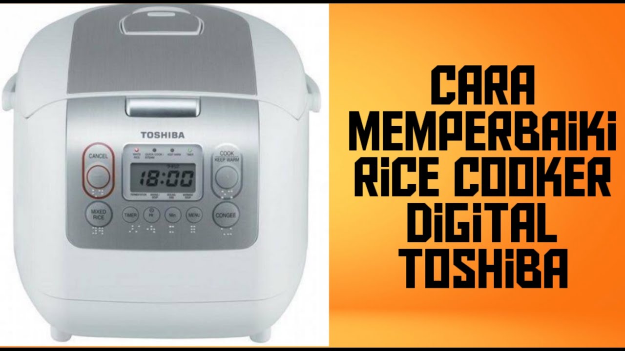 cara memperbaiki rice cooker digital toshiba