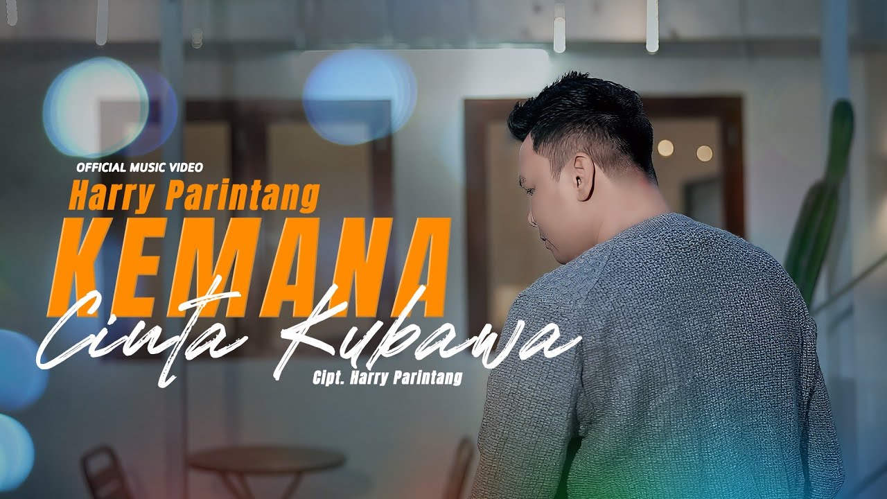KEMANA CINTA KU BAWA - HARRY PARINTANG (OFFICIAL MUSIC VIDEO 2025)