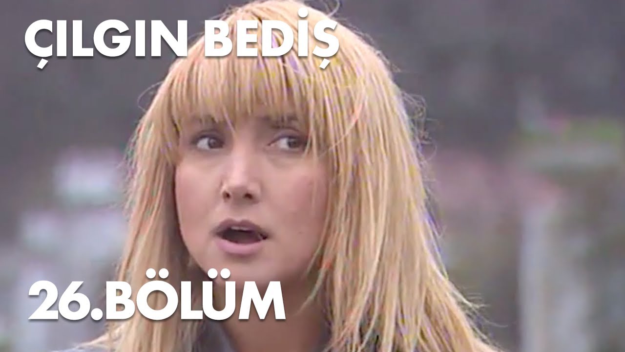 Çılgın Bediş 26.Bölüm - Full  Bölüm