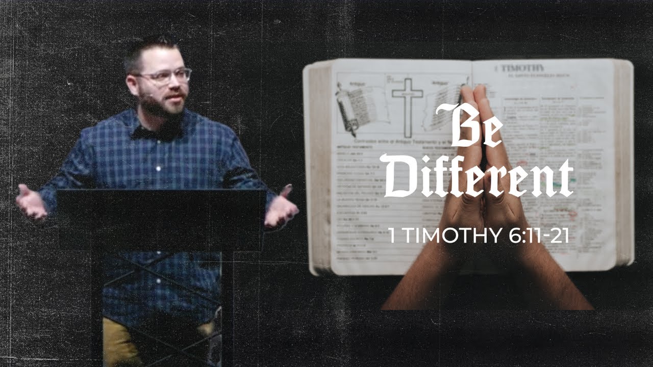 Be Different (1 Timothy 6:11-21)