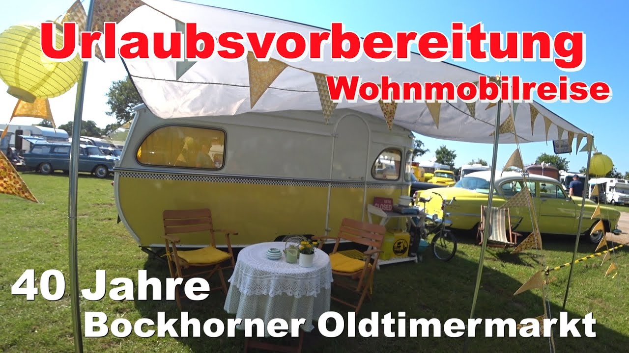 Sommerurlaub 2023 mit dem Wohnmobil💖Vorbereitungen und Bilder vom  Bockhorner Oldtimermarkt 2023✌️
