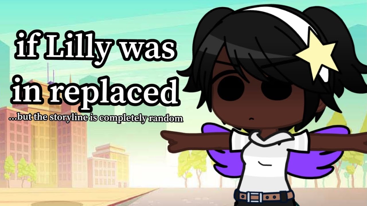 If Lilly was in replaced GCMM || Gacha Club || ✨cringe✨