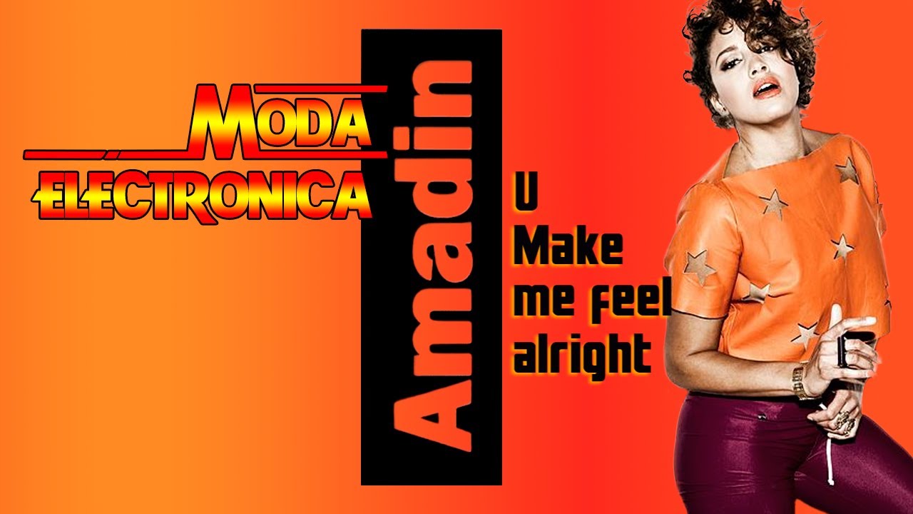 Moda Electronica - Amadin - U Make Me Feel Alright