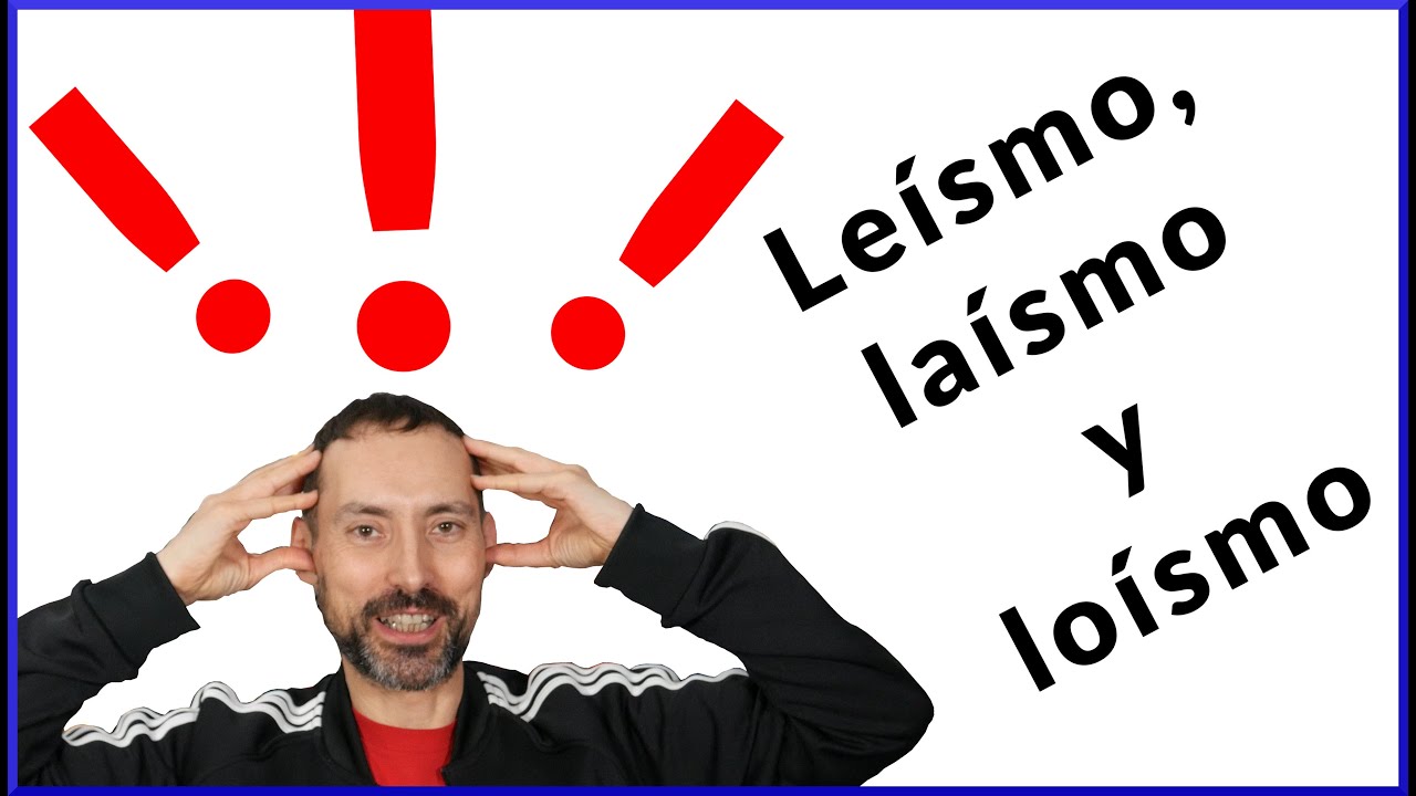 Lo que debes saber sobre el leísmo, el laísmo y el loísmo
