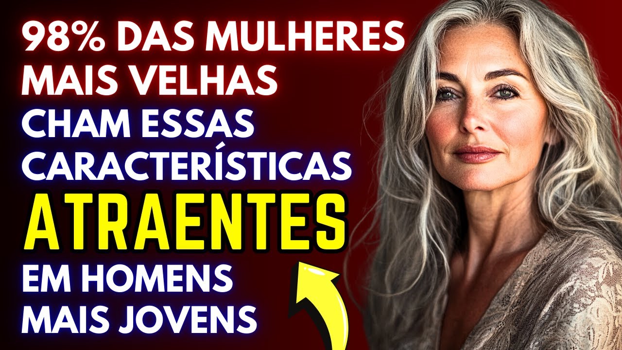 98% das mulheres mais velhas acham essas características atraentes…