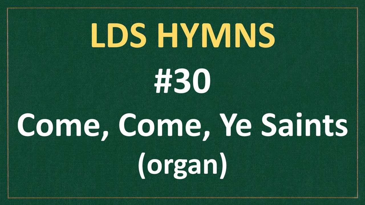 (#30) Come, Come, Ye Saints (LDS Hymns - organ instrumental)