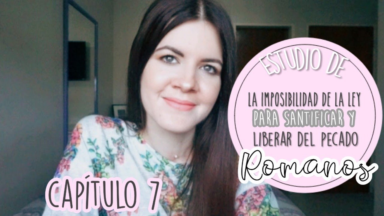 Estudio de Romanos cap. 7|  Vida pasada en la carne bajo la ley| Puede la ley santificar o liberar?