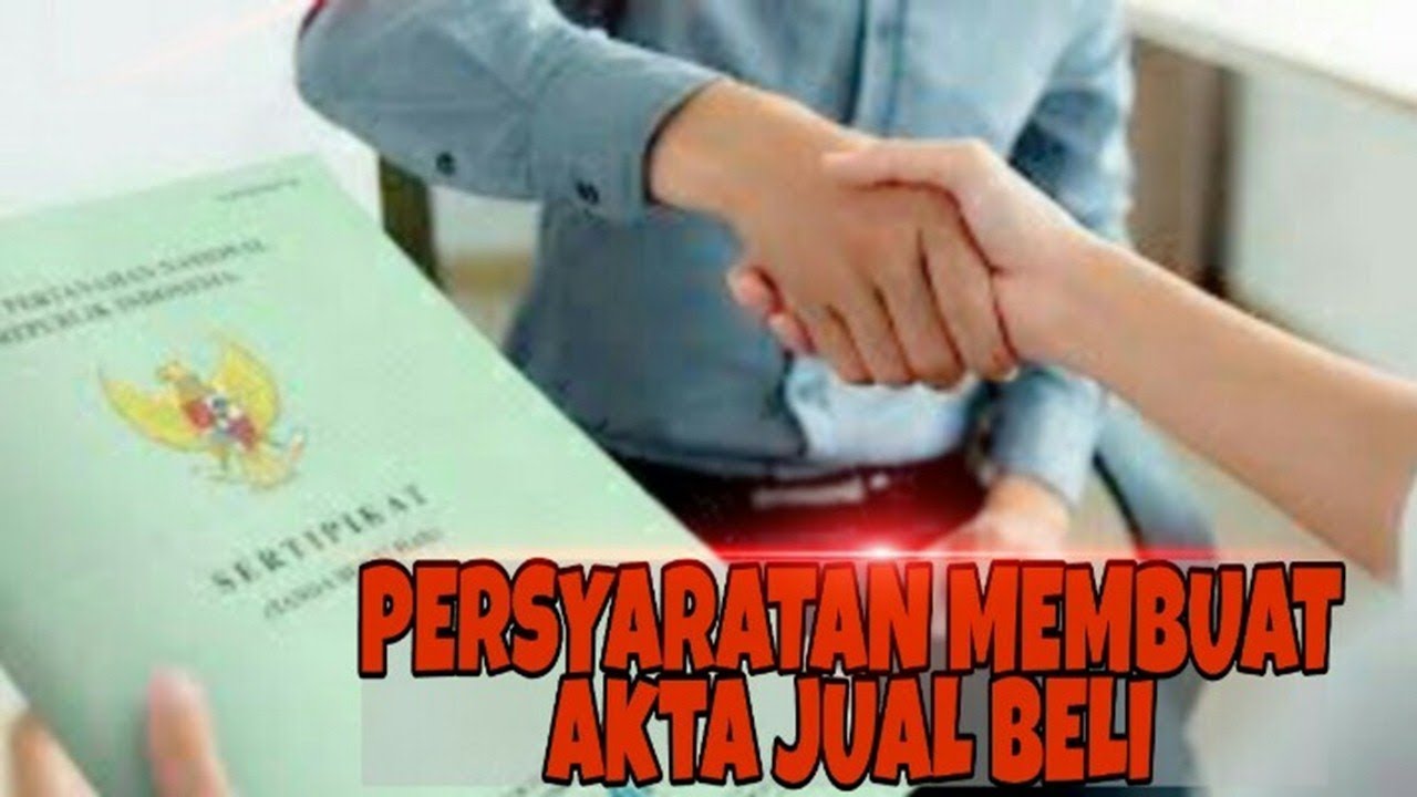 PERSYARATAN MEMBUAT AKTA JUAL BELI..