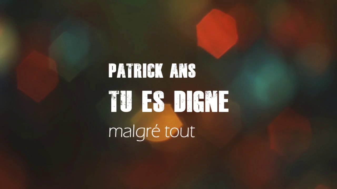 PATRICK ANS : Tu es Digne