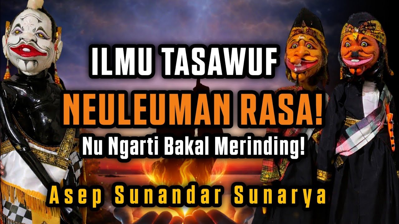 ILMU TASAWUF NEULEUMAN RASA! Makna Ma&rsquo;rifat Kehidupan | Wayang Golek Asep Sunandar Sunarya