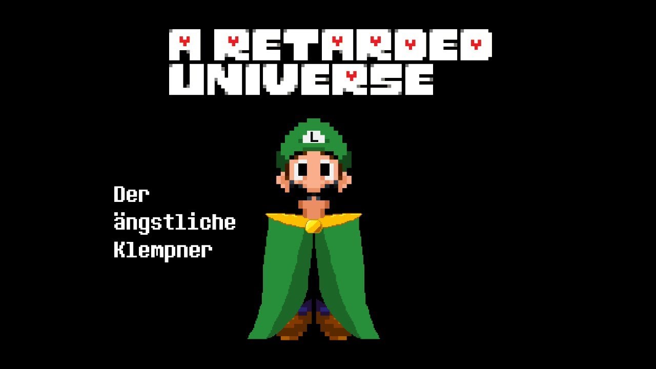 Der ängstliche Klempner + LUIGI - A Retarded Universe
