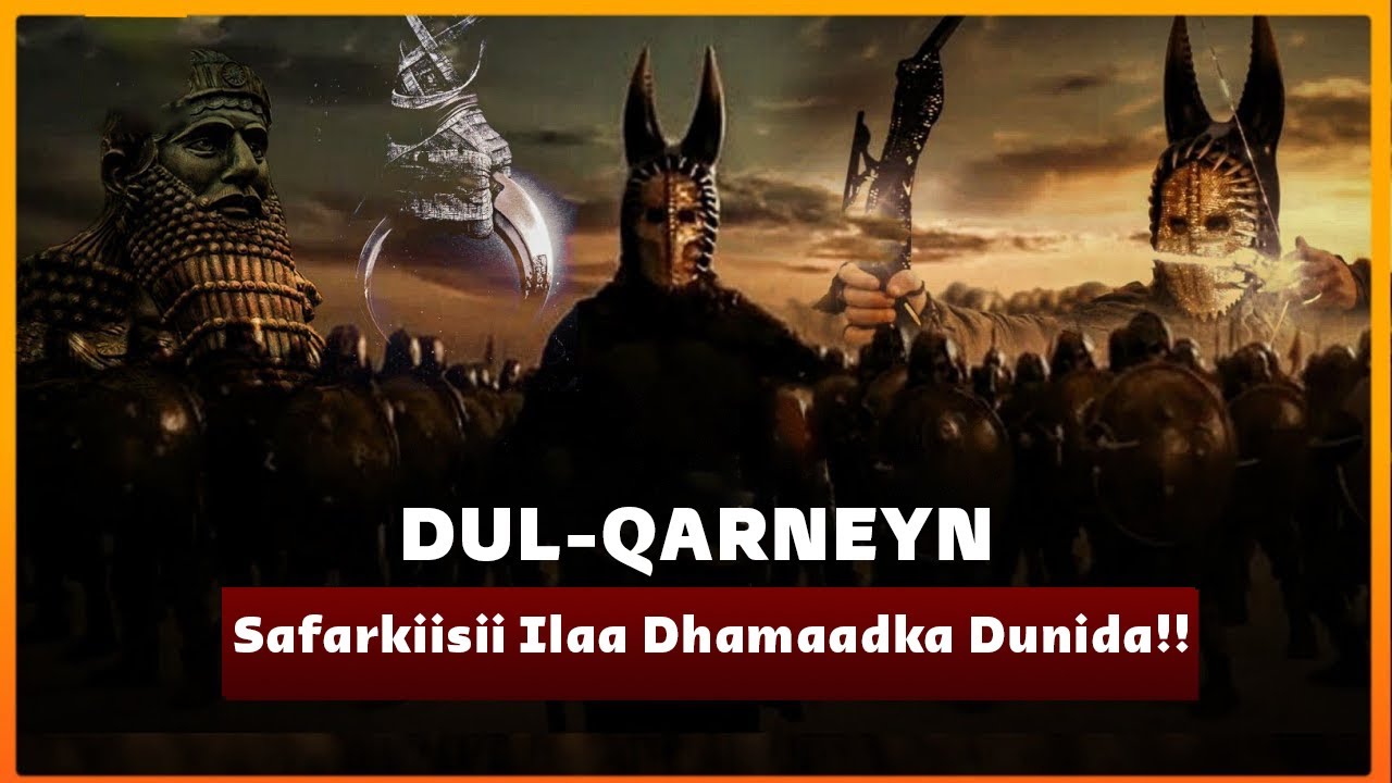 Dul-Qarnayn: Boqorkii dunida wareegay, ma nebi buu ahaa mise addoon wanaagsan ? - Qisoyinka Qur'anka