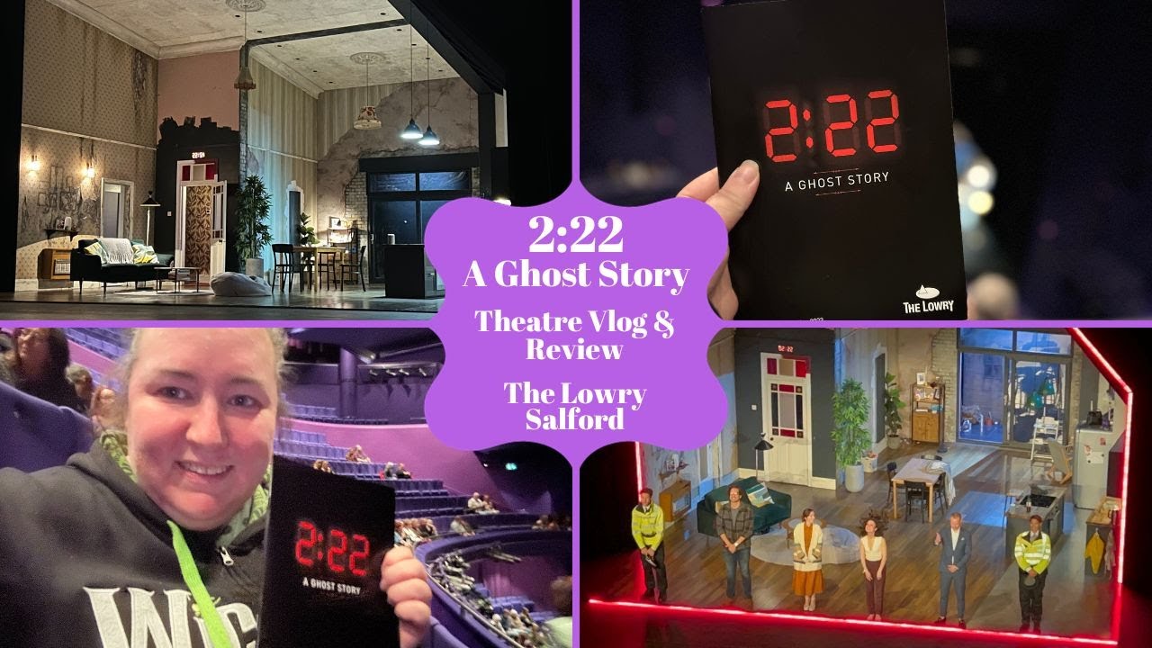 2:22 A Ghost Story - The Lowry - Theatre Vlog & Review Including Curtain Call