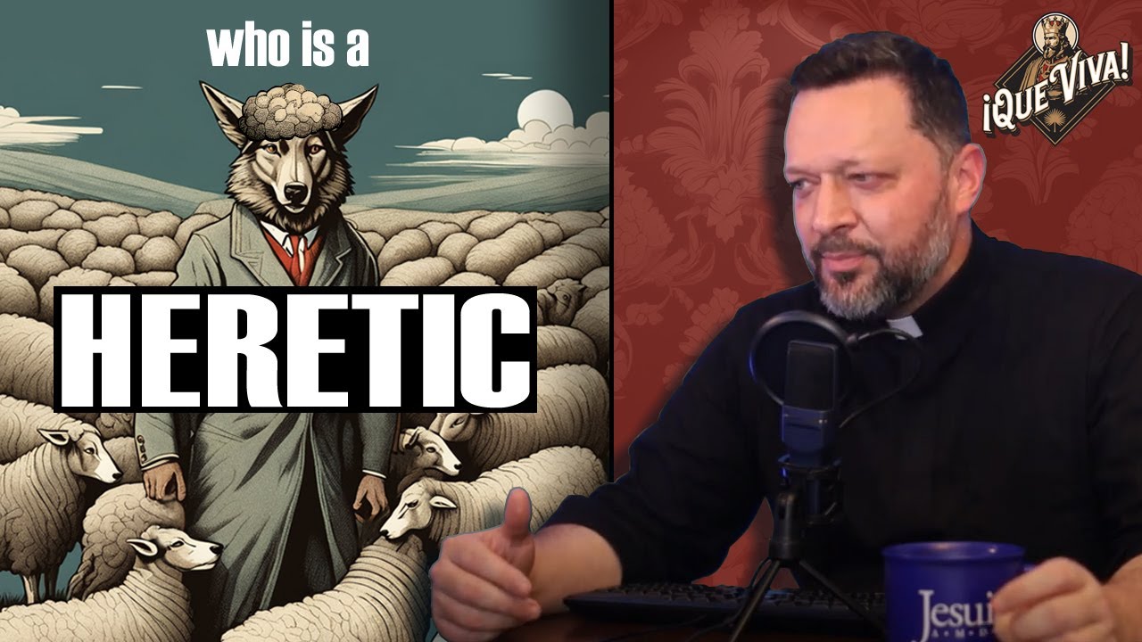 Who Is a Heretic? - ¡Que Viva! Fr. John Brown, S.J.
