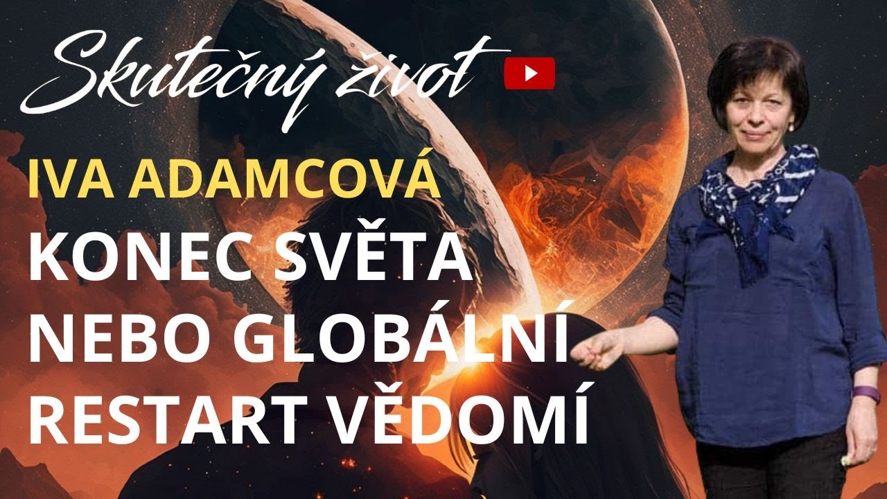💥IVA ADAMCOVÁ - KONEC SVĚTA NEBO GLOBÁLNÍ RESTART VĚDOMÍ