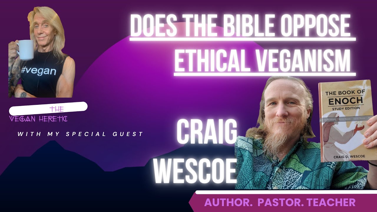 Does the Bible Oppose Ethical Veganism With Pastor Craig Wescoe