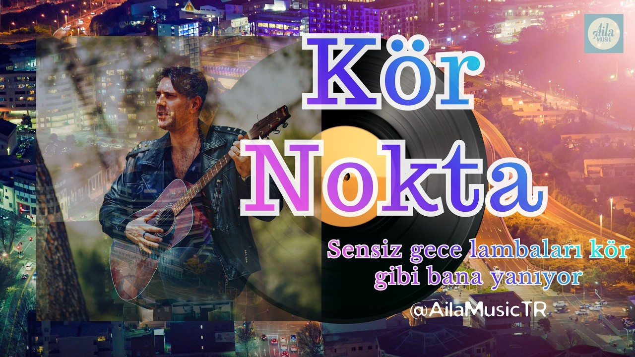 AilaMusicTR | KÖR NOKTA | Sensiz gece lambaları kör gibi bana yanıyor