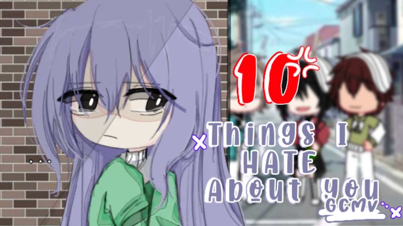 10 Things I Hate About You ♥ GLMV / GCMV ♥ Gacha club / Gacha Life Songs