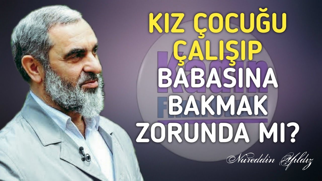 KIZ ÇOCUĞU ÇALIŞIP BABASINA BAKMAK ZORUNDA MIDIR? | Nureddin Yıldız @acelmeli