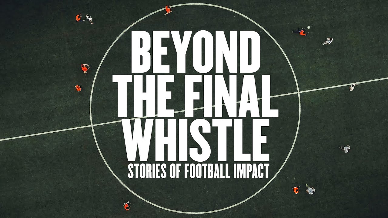 Beyond the Final Whistle | Football's Impact on People's Lives
