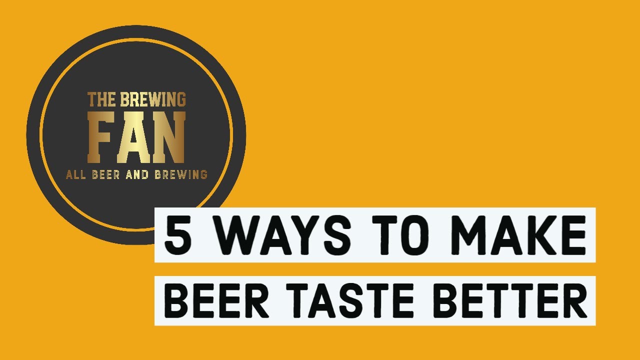 How to make beer taste better? 5 ways to make beer taste better.