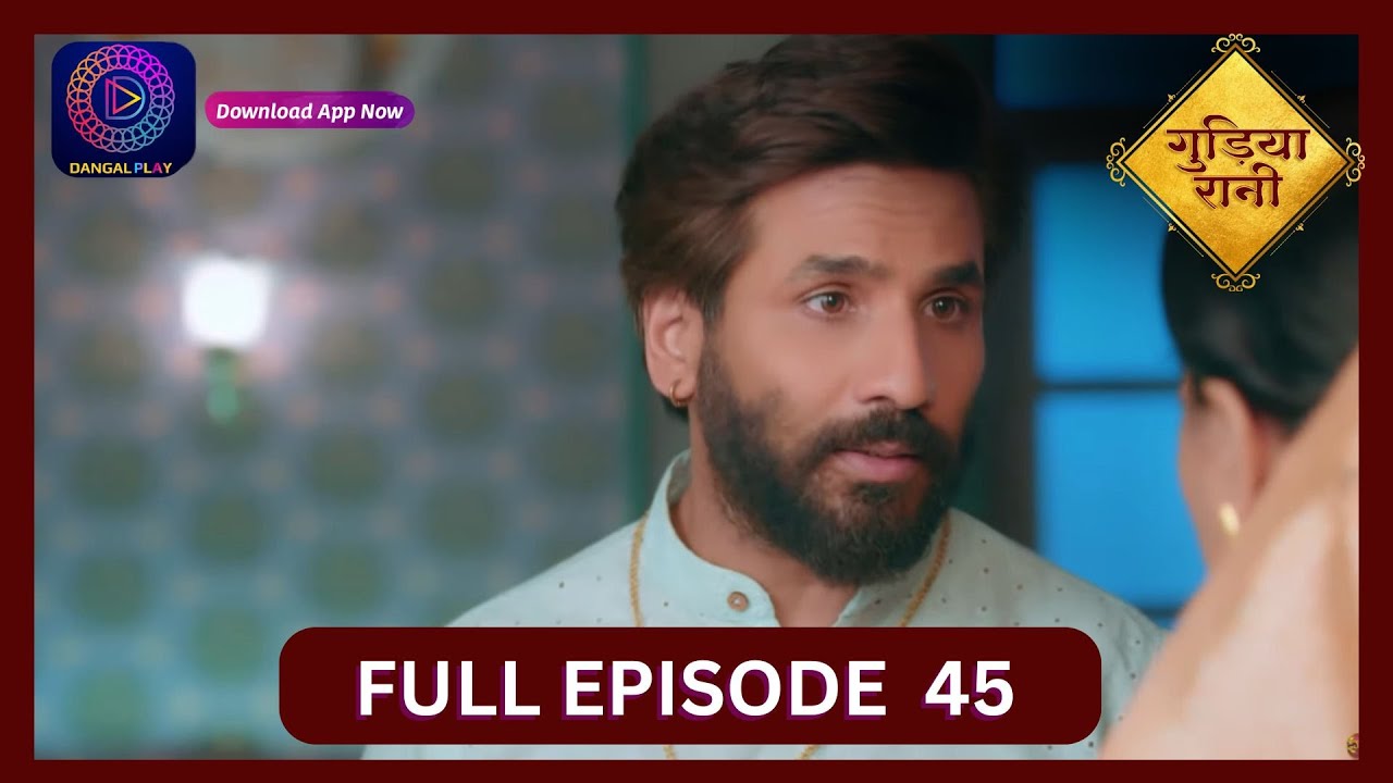 Gudiya Rani | 9 Oct 2024 | Full Episode 45 | गुड़िया रानी  | Dangal TV