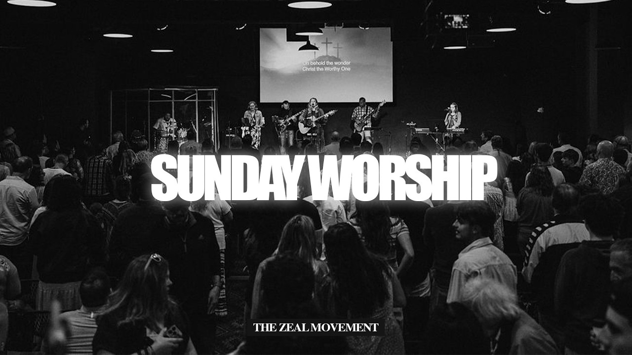 The Zeal Movement | Sunday Worship Service