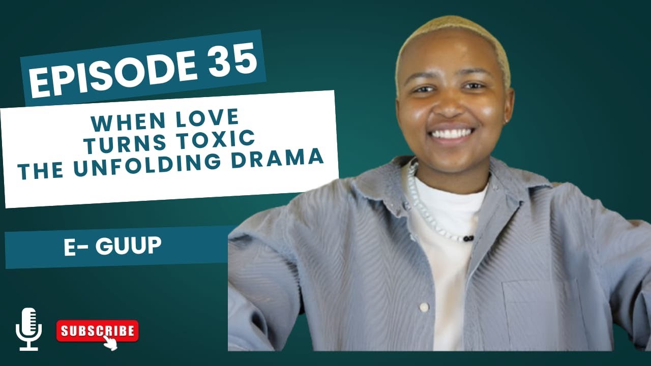 TOXIC LOVE   BY EMIHLE MPOFANA  E-GUUP EP 35