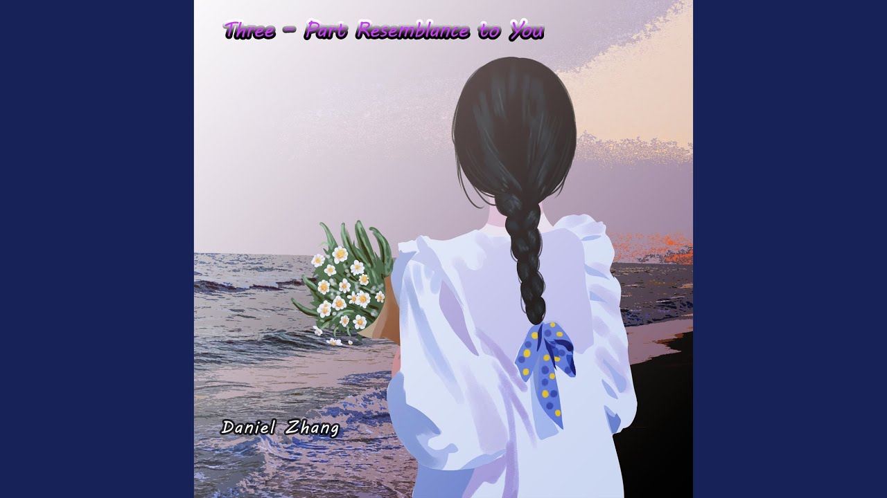 Three – Part Resemblance to You