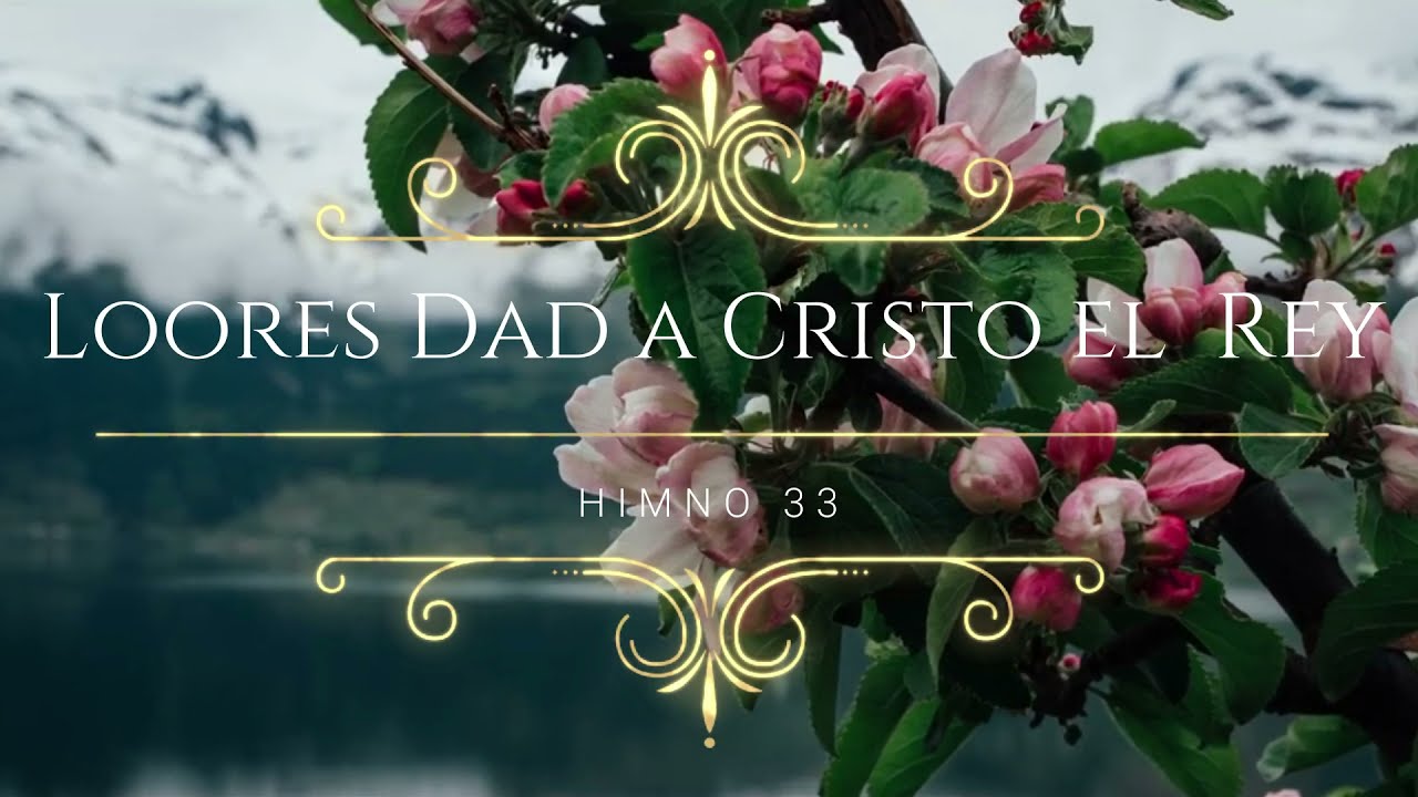 Himno #33 - Loores Dad a Cristo El Rey | Himnario Bautista