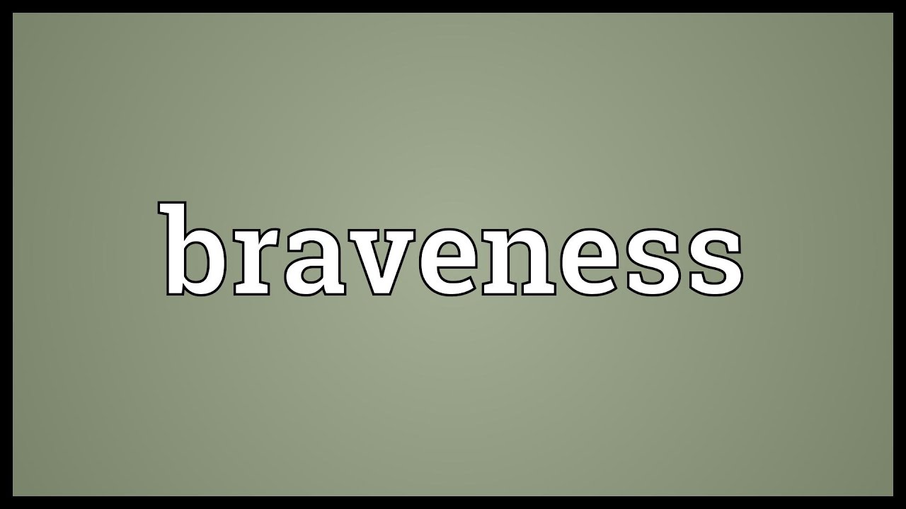 Braveness Meaning