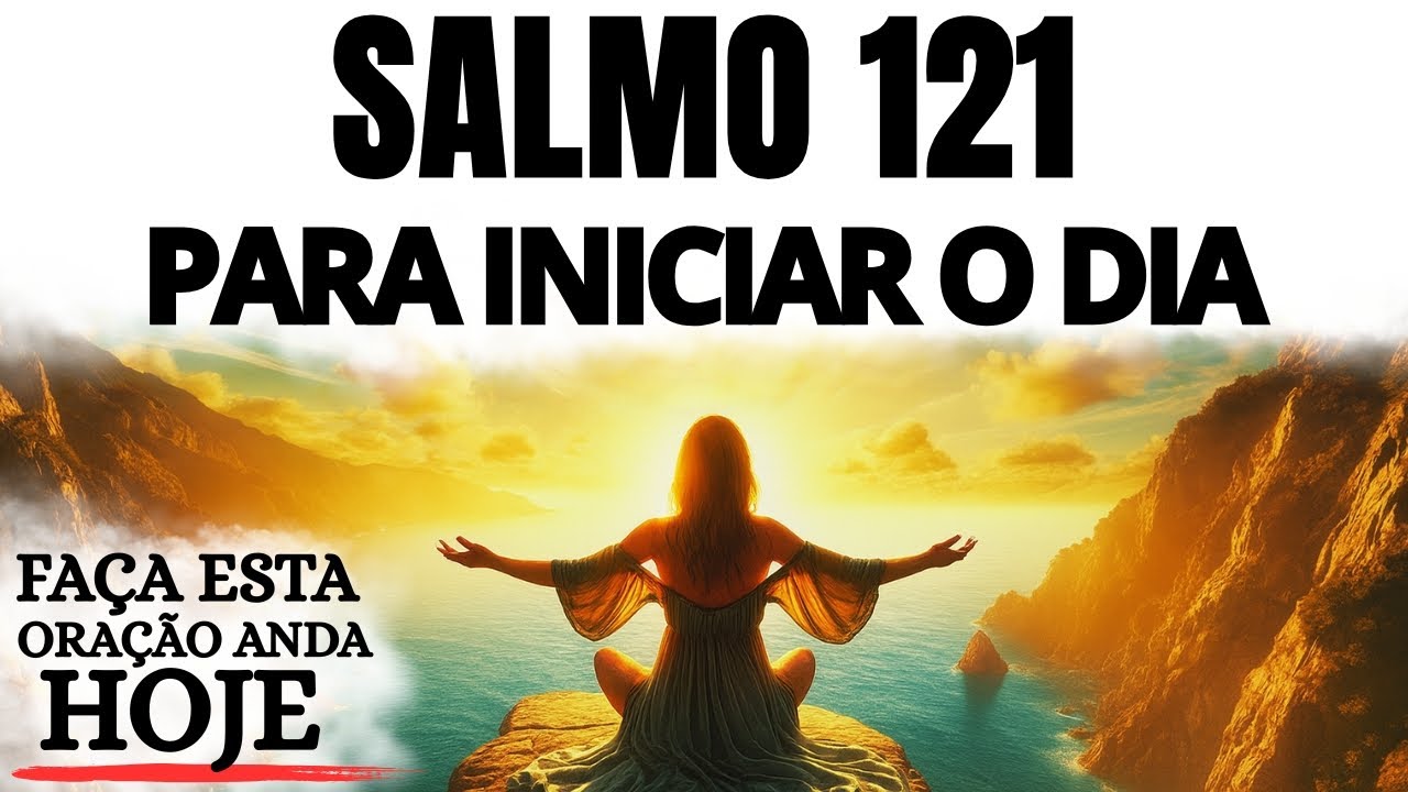 ORAÇÃO DA MANHÃ | SALMO 121 PARA INICIAR O DIA NA PRESENÇA DE DEUS