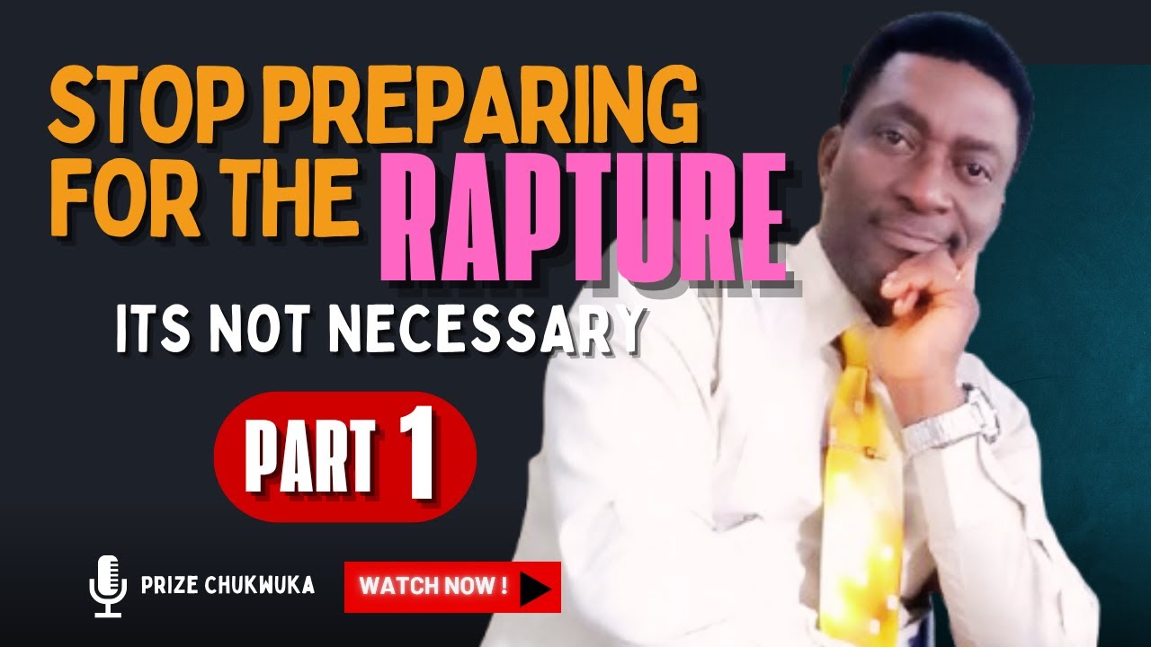 STOP PREPARING FOR THE RAPTURE, ITS NOT NECESSARY (PART 1)