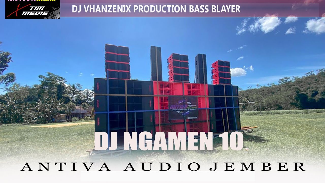 DJ NGAMEN 10  ANTIVA AUDIO jember  vt Vhanzenix production
