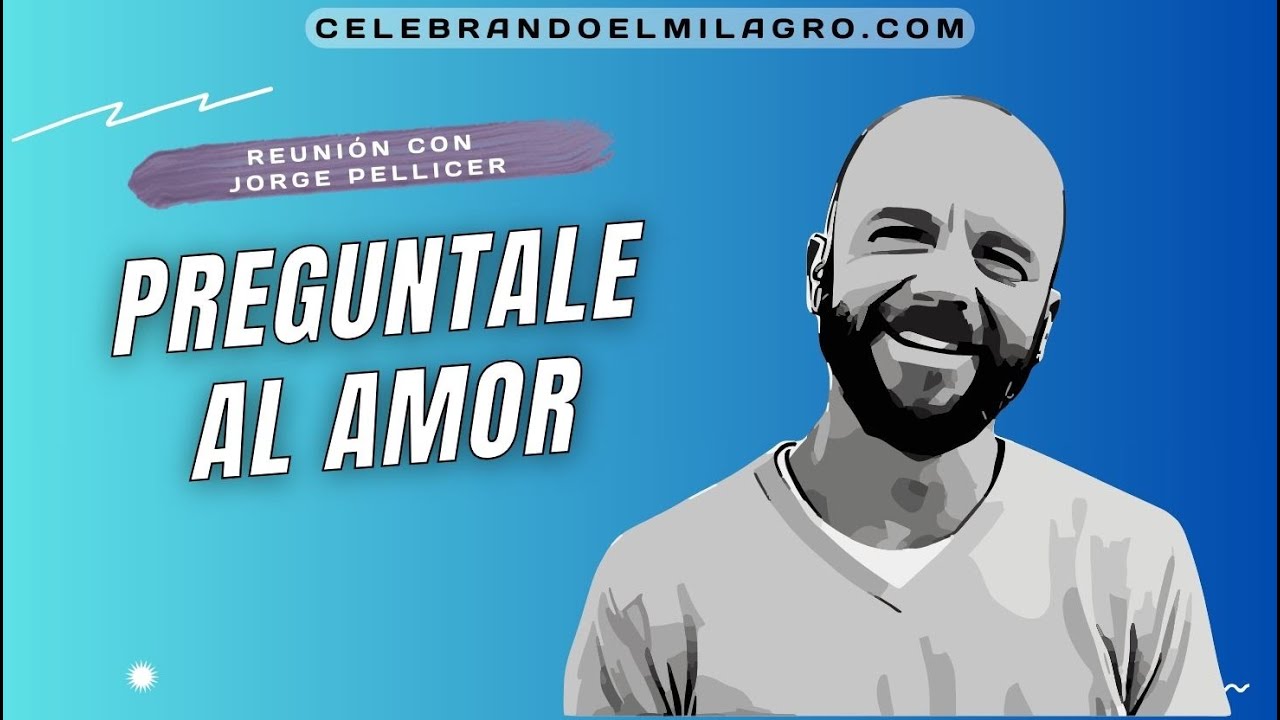 PREGUNTALE AL AMOR - Celebrando EL MILAGRO con Jorge Pellicer