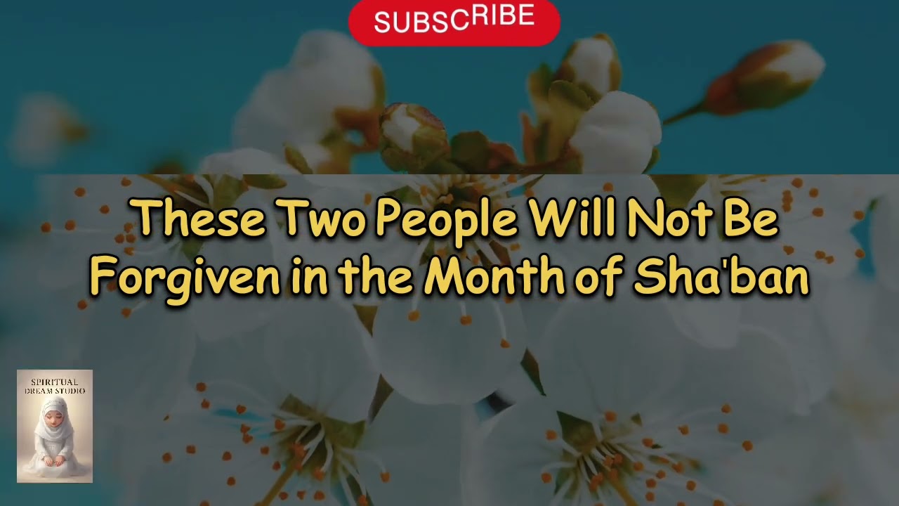 These Two People Will Not Be Forgiven in the Month of Sha‘ban | Mohamad Baajour