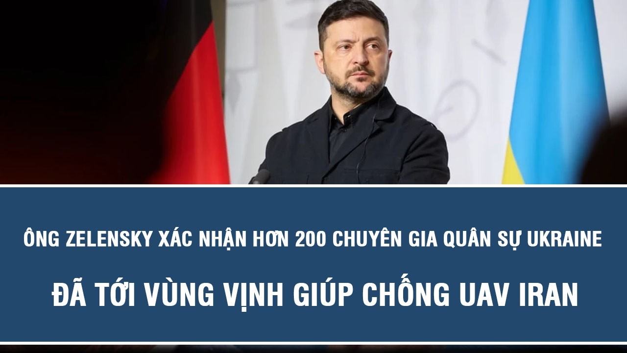 Ông Zelensky xác nhận hơn 200 chuyên gia quân sự Ukraine đã tới Vùng Vịnh giúp chống UAV Iran