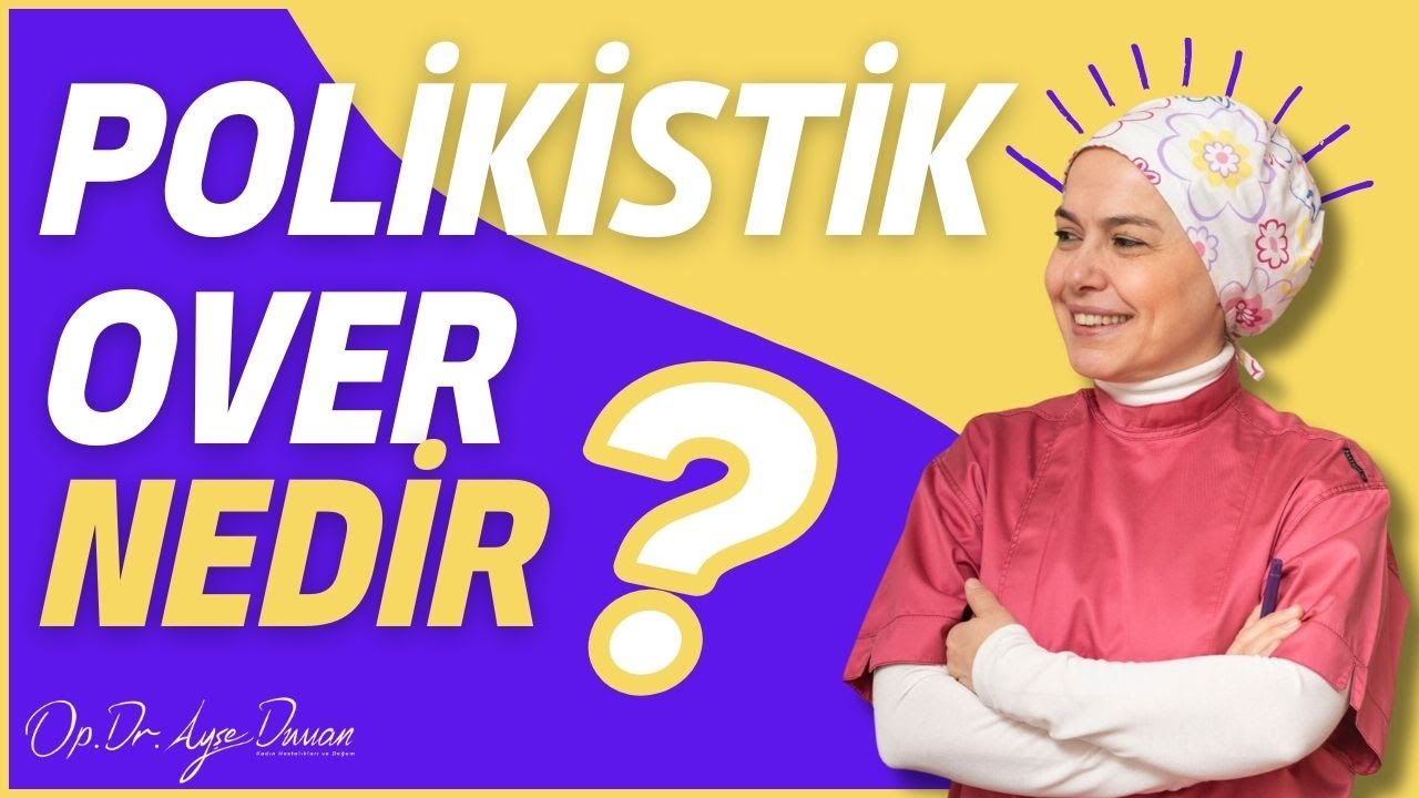 Polikistik Over Nedir? Neden Olur? Tedavi Edilebilir mi?