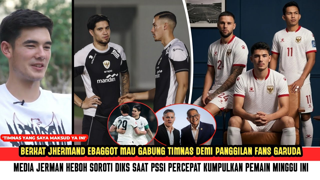 🔥GEMPARKAN EROPA! Alasan kuat EBAGGOT gabung TIMNAS demi JHERDMAN~Saat Media Jerman puji DIKS‼️